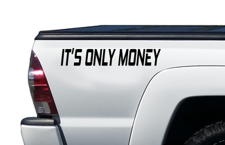 It's Only Money Decal - Truck bed Vinyl Sticker Fits Ford Chevy Jeep PS25